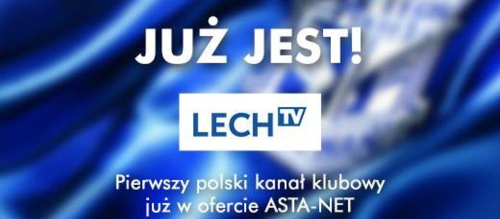 Lech TV w ofercie ASTA-NET. Na wyłączność w Północnej Wielkopolsce