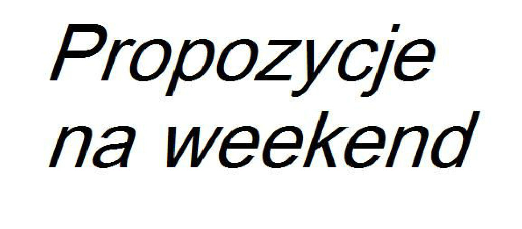 Propozycje na weekend