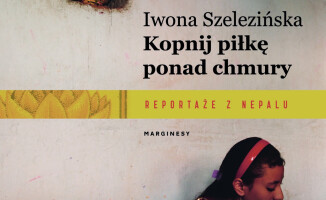 Kopnij piłkę ponad chmury. Reportaże z Nepalu