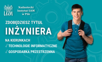 Studiuj w NI UAM w Pile, zostań inżynierem z dyplomem UAM!