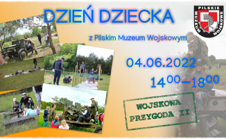 Pilskie Muzeum Wojskowe zaprasza na Dzień Dziecka 