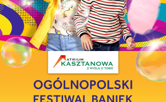 Ogólnopolski Festiwal Baniek Mydlanych w Atrium Kasztanowa!